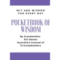 Pocketbook of Wisdom: Wit & Wisdom for Every Day: Wit and Wisdom of Grandmother Kiri Dewes - Paperback