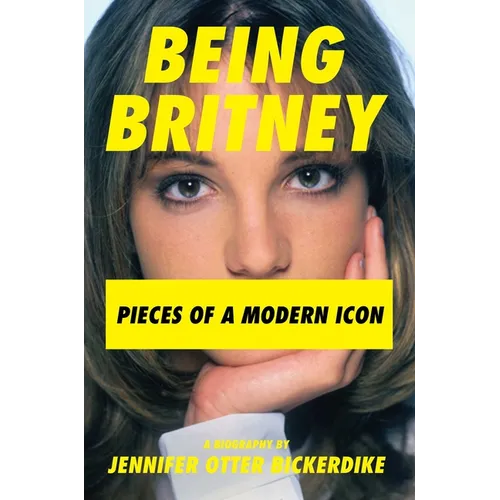 Being Britney: Pieces of a Modern Icon - Hardcover
