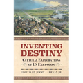Inventing Destiny: Cultural Explorations of Us Expansion