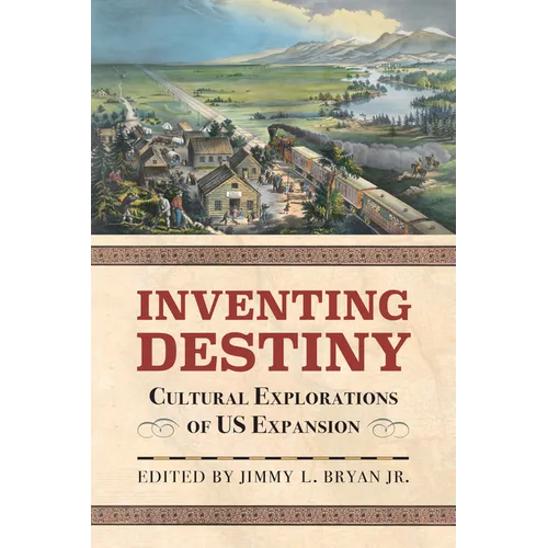 Inventing Destiny: Cultural Explorations of Us Expansion