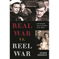 Real War vs. Reel War: Veterans, Hollywood, and WWII