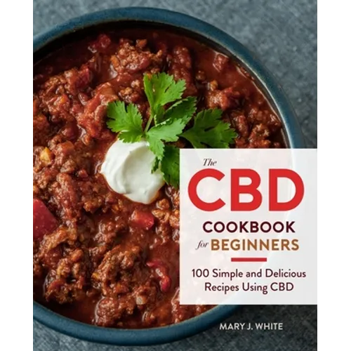 The CBD Cookbook for Beginners: 100 Simple and Delicious Recipes Using CBD - Paperback