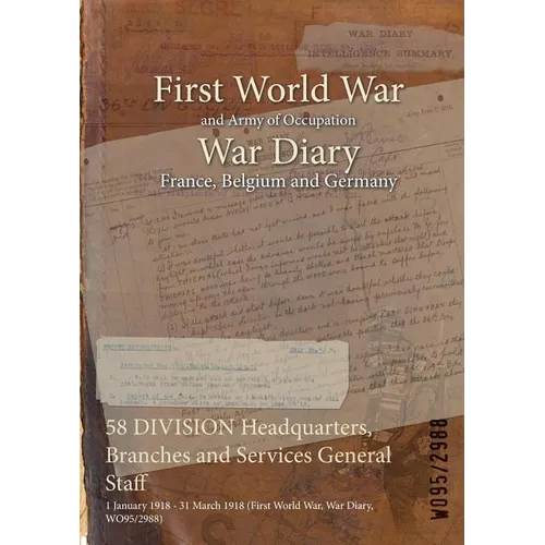58 DIVISION Headquarters, Branches and Services General Staff: 1 January 1918 - 31 March 1918 (First World War, War Diary, WO95/2988)