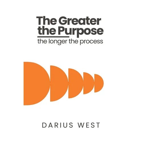 The Greater the Purpose, The Longer the Process - Paperback