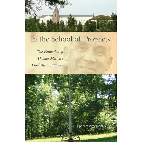 In the School of Prophets: The Formation of Thomas Merton's Prophetic Spirituality Volume 265 - Paperback