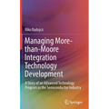 Managing More-Than-Moore Integration Technology Development: A Story of an Advanced Technology Program in the Semiconductor Industry - Hardcover