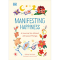 Manifesting Happiness: How to Attract All Good Things - Paperback