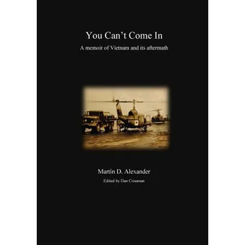You Can't Come In: a memoir of Vietnam and its aftermath