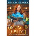 Cooking Up a Witch: A Scottish Witches Mystery - Paperback