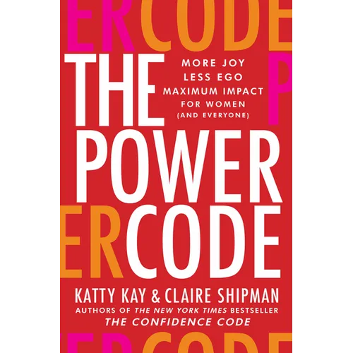 The Power Code: More Joy. Less Ego. Maximum Impact for Women (and Everyone). - Hardcover