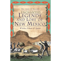 Enchanted Legends and Lore of New Mexico: Witches, Ghosts & Spirits - Paperback