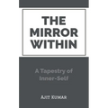 The Mirror Within: A Tapestry of Inner-Self - Paperback