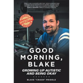 Good Morning, Blake: Growing Up Autistic and Being Okay - Paperback