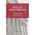 Insiders Talk: Winning with Lobbyists, Professional Edition - Hardcover