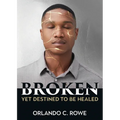 Broken, yet Destined to Be Healed - Paperback