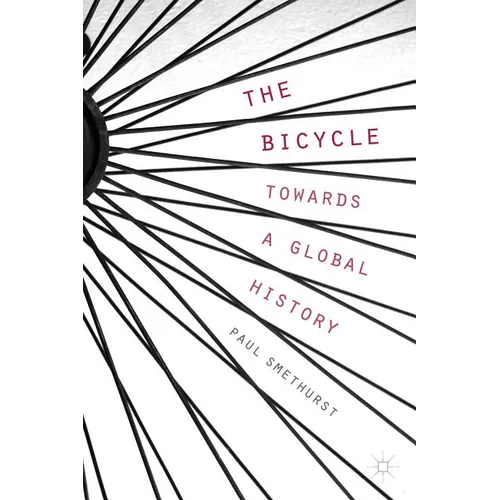 The Bicycle -- Towards a Global History - Hardcover