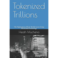 Tokenized Trillions: The Digitization of Real-World Assets Using Blockchain Technology - Paperback
