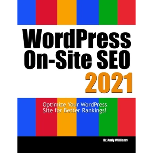 Wordpress On-Site SEO 2021: Optimize Your WordPress Site for Better Rankings! - Paperback