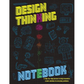 The Design Thinking Notebook: A step-by-step process to help innovators create solutions to everyday problems. - Paperback