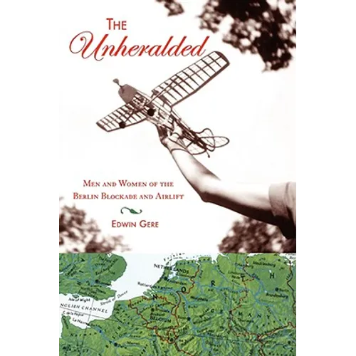 The Unheralded: Men and Women of the Berlin Blockade and Airlift