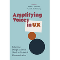 Amplifying Voices in UX: Balancing Design and User Needs in Technical Communication - Hardcover