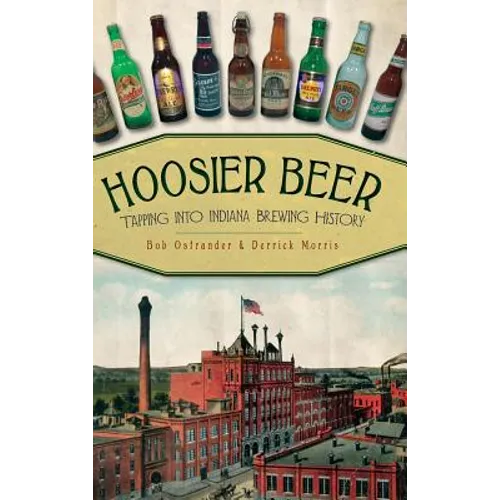 Hoosier Beer: Tapping Into Indiana Brewing History