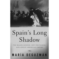 Spain's Long Shadow: The Black Legend, Off-Whiteness, and Anglo-American Empire