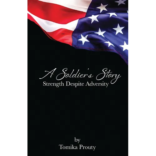 A Soldier's Story: Strength Despite Adversity - Paperback