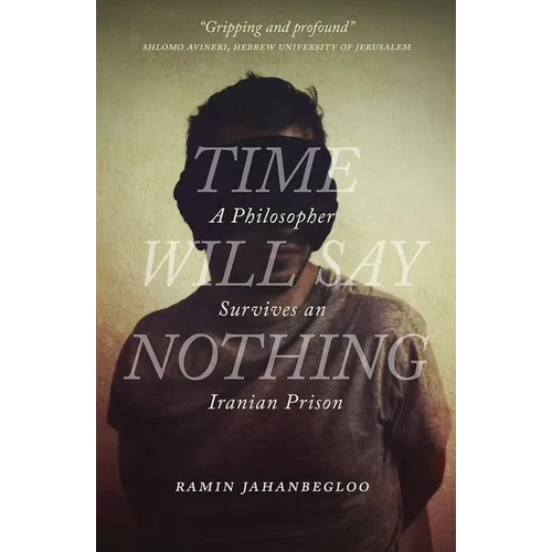 Time Will Say Nothing: A Philosopher Survives an Iranian Prison - Hardcover