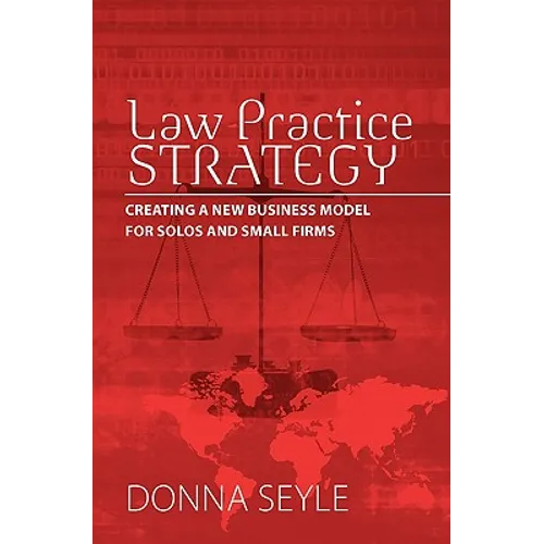 Law Practice Strategy: Creating a New Business Model for Solos and Small Firms