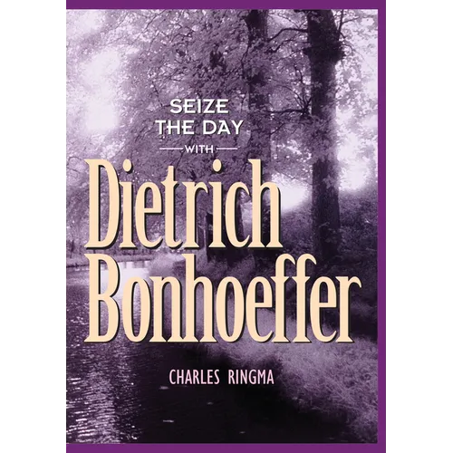 Seize the Day with Dietrich Bonhoeffer: A 365 Day Devotional - Paperback