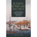 Rockets, Bombs and Bayonets: A Concise History of the Royal Marines and Other British and Canadian Forces in Defence of Canada 1812-1815