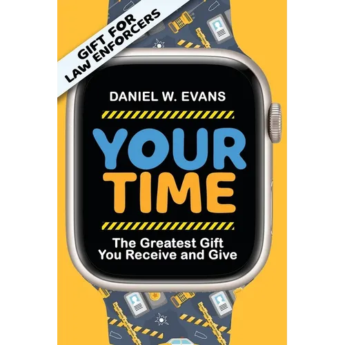 Your Time: (Special Edition for Law Enforcements) The Greatest Gift You Receive and Give - Paperback