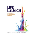 Life Launch: A Roadmap to an Extraordinary Adulthood - Hardcover
