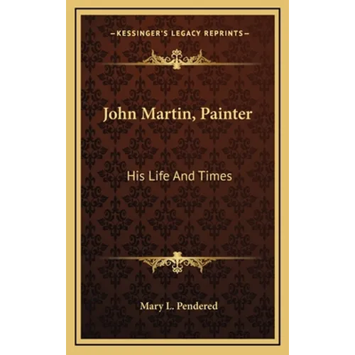 John Martin, Painter: His Life And Times - Hardcover