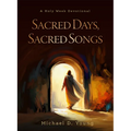 Sacred Days, Sacred Songs: A Holy Week Devotional - Hardcover