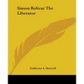 Simon Bolivar The Liberator