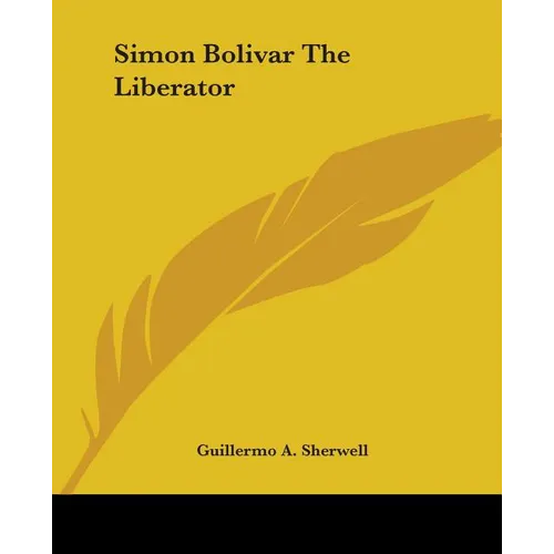 Simon Bolivar The Liberator