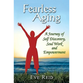 Fearless Aging: A Journey of Self Discovery, Soul Work, and Empowerment - Paperback
