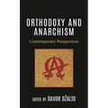 Orthodoxy and Anarchism: Contemporary Perspectives - Hardcover
