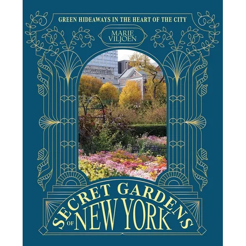 Secret Gardens of New York: Green Hideaways in the Heart of the City