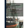 History of the United States From the Compromise of 1850; Volume 1