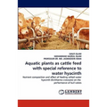 Aquatic plants as cattle feed with special reference to water hyacinth - Paperback