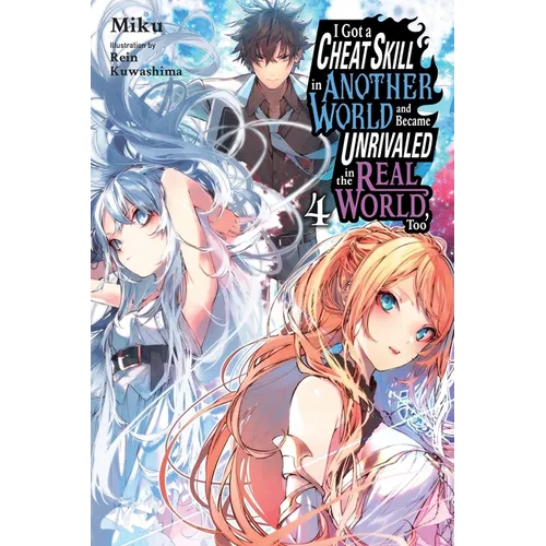 I Got a Cheat Skill in Another World and Became Unrivaled in the Real World, Too, Vol. 4 (Light Novel): Volume 4 - Paperback