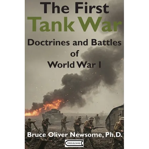 The First Tank War: Doctrines and Battles of World War I