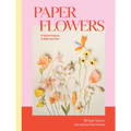 Paper Flowers: 15 Stylish Projects to Make Your Own - Hardcover