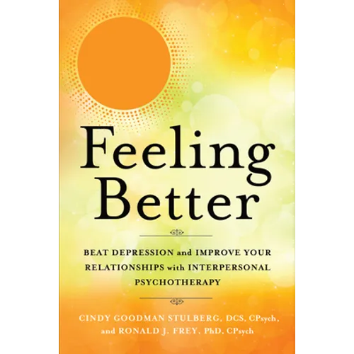 Feeling Better: Beat Depression and Improve Your Relationships with Interpersonal Psychotherapy - Paperback
