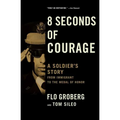 8 Seconds of Courage: A Soldier's Story from Immigrant to the Medal of Honor