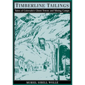 Timberline Tailings: Tales Of Colorado'S Ghost Towns And Mining Camps