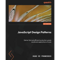 JavaScript Design Patterns: Deliver fast and efficient production-grade JavaScript applications at scale - Paperback